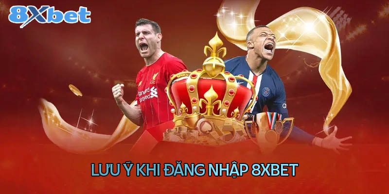 Lưu ý để quá trình đăng nhập 8XBet thuận lợi