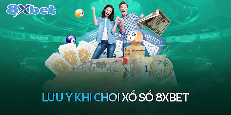 Những lưu ý lưu ý khi chơi xổ số tại 8XBet