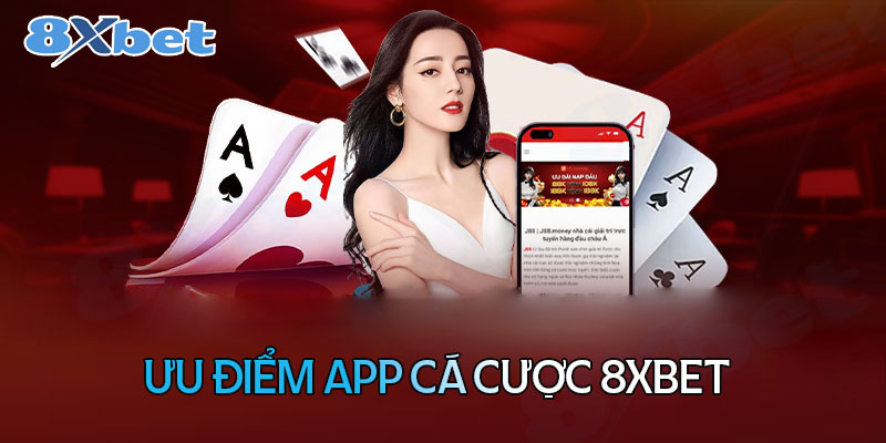 Những ưu điểm khi cá cược trên App 8XBet