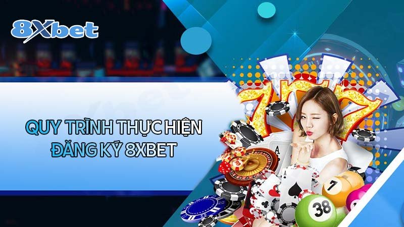 Quy trình thực hiện đăng ký 8XBet đơn giản nhất