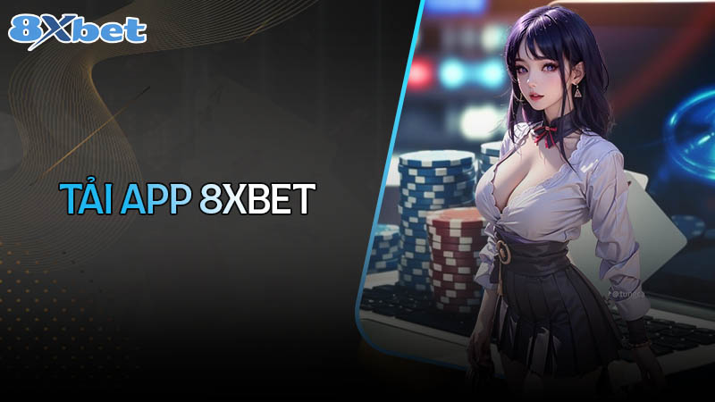 Tải app 8XBET - Chơi cá cược mọi lúc mọi nơi