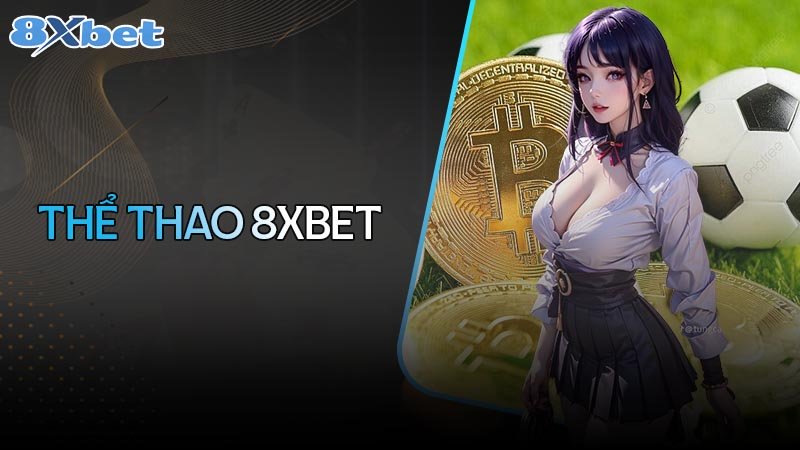 Thể thao 8xbet – Cá cược tỷ lệ đa dạng, cơ hội thưởng lớn