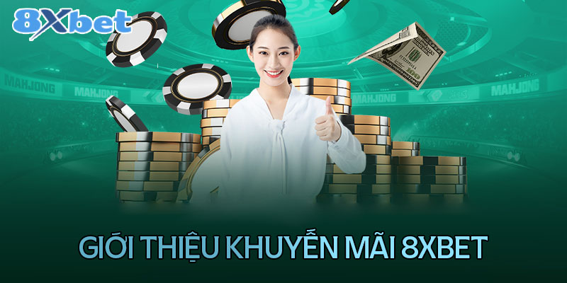 Thông tin chi tiết về khuyến mãi 8XBet