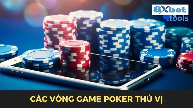 Các vòng chơi game poker online rất thú vị