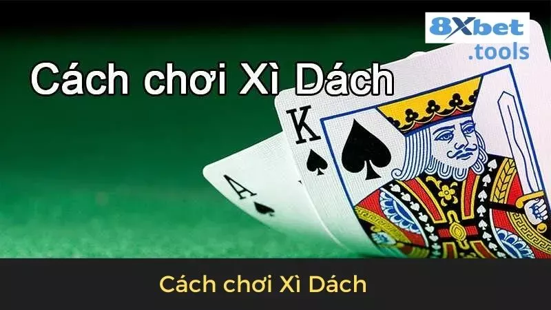 Cách chơi xì dách siêu chi tiết