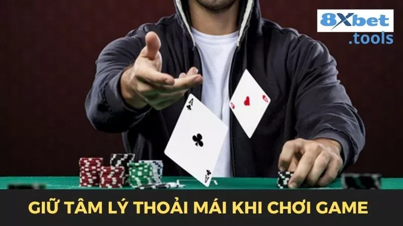 Luôn giữ tâm lý thoải mái khi chơi game poker