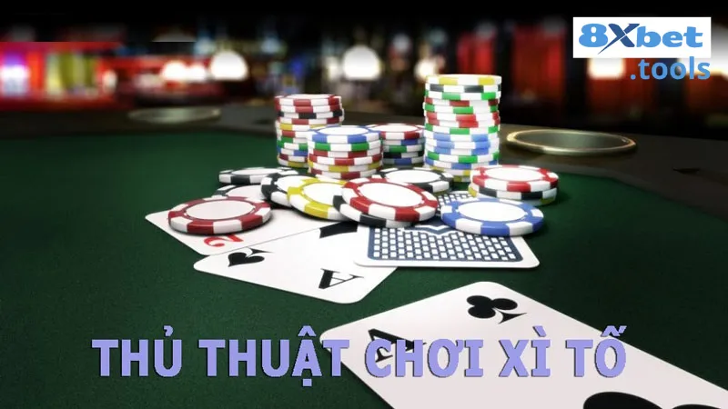 Mẹo chơi xì tố trăm trận trăm thắng