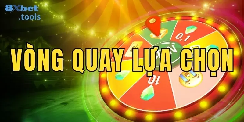 Trải nghiệm vòng quay lựa chọn giúp bạn kiếm tiền dễ dàng tại 8Xbet