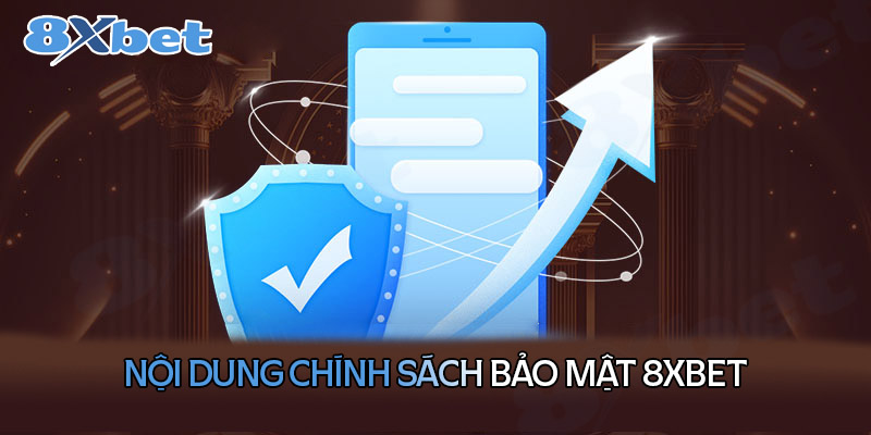 Chính sách bảo mật 8XBet gồm những nội dung gì?