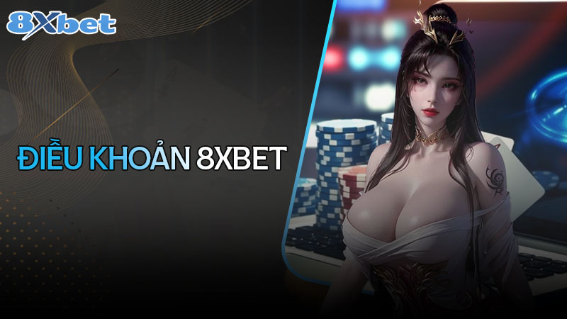 Điều khoản 8xbet - Chơi game với quyền lợi và nguyên tắc hàng đầu